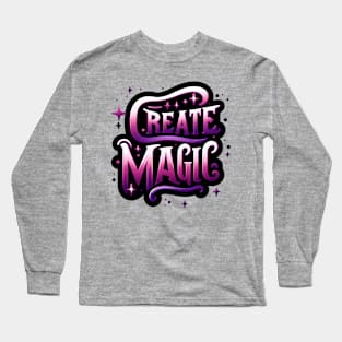 CREATE MAGIC - TYPOGRAPHY INSPIRATIONAL QUOTES Long Sleeve T-Shirt